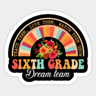 Teach Them Love Them Watch Them Grow Sixth Grade Dream Team Sticker